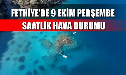 Fethiye'de 9 Ekim Perşembe Saatlik Hava Durumu