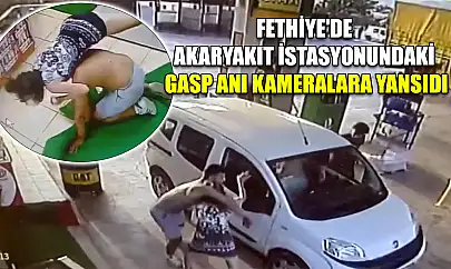 Fethiye'de akaryakıt istasyonundaki gasp anı kameralara yansıdı