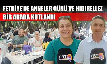 Fethiye'de Anneler Günü ve Hıdırellez bir arada kutlandı