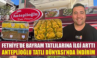 Fethiye'de Bayram Tatlılarına İlgi Arttı: Anteplioğlu Tatlı Dünyası'nda İndirim