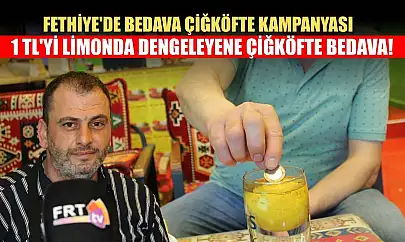 Fethiye'de Bedava Çiğköfte Kampanyası: 1 TL'yi Limonda Dengeleyene Çiğköfte Bedava!