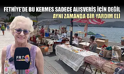 Fethiye'de bu kermes sadece alışveriş için değil, aynı zamanda bir yardım eli