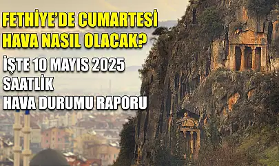 Fethiye'de Cumartesi Hava Nasıl Olacak? İşte 10 Mayıs 2025 Saatlik Hava Durumu Raporu