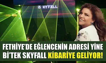 Fethiye'de eğlencenin adresi yine Bi'Tek Skyfall Kibariye geliyor!