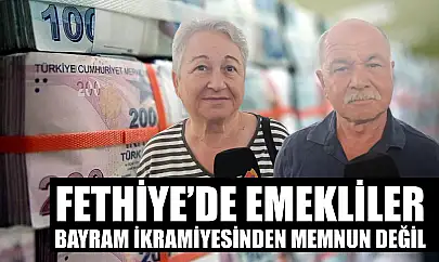 Fethiye'de emekliler bayram ikramiyesinden memnun değil