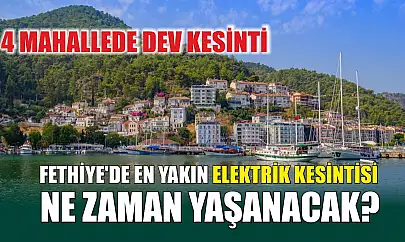 Fethiye'de En Yakın Elektrik Kesintisi Ne Zaman Yaşanacak? 4 Mahallede Dev Kesinti
