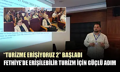Fethiye'de erişilebilir turizm için güçlü adım 'Turizme Erişiyoruz 2' başladı