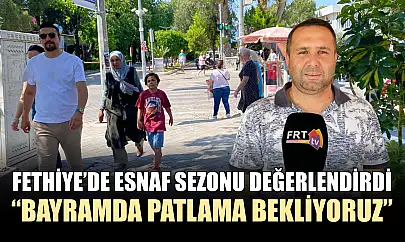 Fethiye'de esnaf sezonu değerlendirdi, 'Bayramda patlama bekliyoruz'