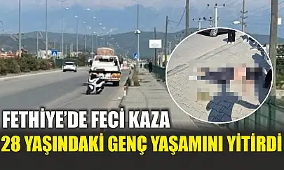 Fethiye'de feci kaza: 28 yaşındaki genç yaşamını yitirdi