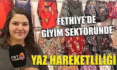Fethiye'de Giyim Sektöründe Yaz Hareketliliği