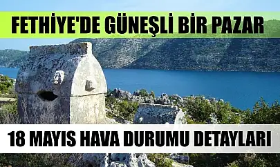 Fethiye'de Güneşli Bir Pazar: 18 Mayıs Hava Durumu Detayları