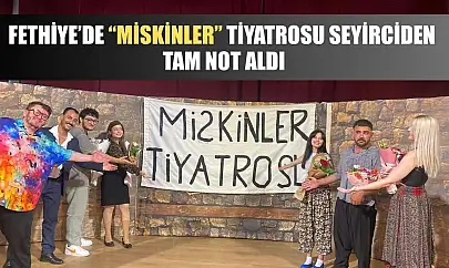 Fethiye'de 'Miskinler' tiyatrosu seyirciden tam not aldı