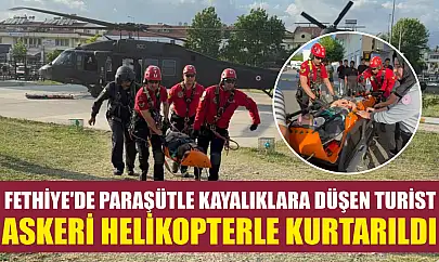 Fethiye'de paraşütle kayalıklara düşen turist askeri helikopterle kurtarıldı