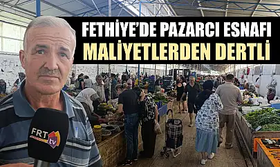 Fethiye'de Pazarcı Esnafı Maliyetlerden Dertli