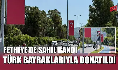 Fethiye'de Sahil Bandı Türk Bayraklarıyla Donatıldı