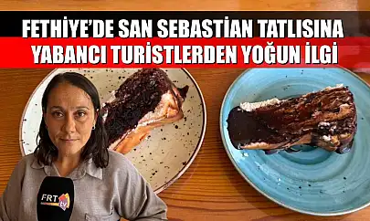 Fethiye'de San Sebastian Tatlısına Yabancı Turistlerden Yoğun İlgi