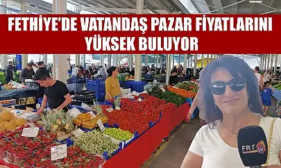 Fethiye'de vatandaş pazar fiyatlarını yüksek buluyor