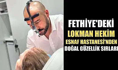 Fethiye'deki Lokman Hekim Esnaf Hastanesi'nden doğal güzellik sırları