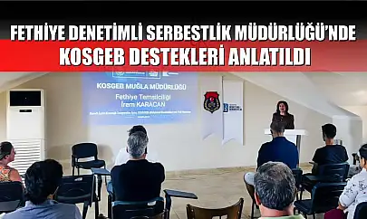 Fethiye Denetimli Serbestlik Müdürlüğü'nde KOSGEB destekleri anlatıldı