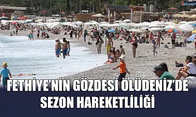 Fethiye'nin gözdesi Ölüdeniz'de sezon hareketliliği