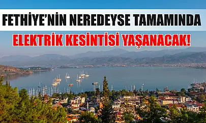 Fethiye'nin Neredeyse Tamamında Elektrik Kesintisi Yaşanacak! O Geceye Dikkat!