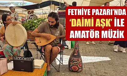 Fethiye Pazarı'nda 'Daimi Aşk' ile Amatör Müzik