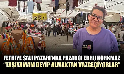 Fethiye Salı Pazarı'nda Pazarcı Ebru Korkmaz, 'Taşıyamam deyip almaktan vazgeçiyorlar'