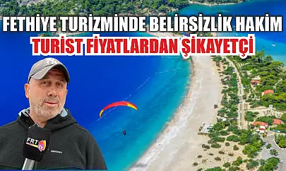 Fethiye Turizminde Belirsizlik Hakim: Turist Fiyatlardan Şikayetçi