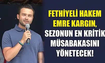 Fethiyeli Hakem Emre Kargın, Sezonun En Kritik Müsabakasını Yönetecek!