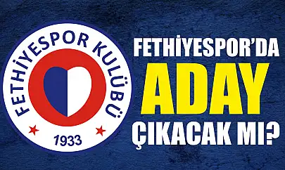Fethiyespor'da Aday Çıkacak mı?