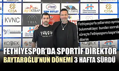 Fethiyespor'da Sportif Direktör Baytaroğlu'nun Dönemi 3 Hafta Sürdü