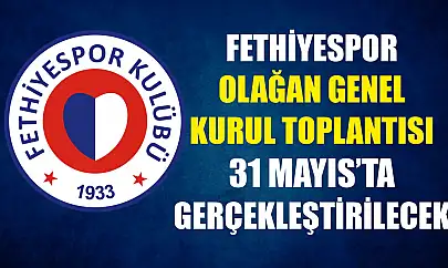 Fethiyespor Olağan Genel Kurul Toplantısı 31 Mayıs'ta Gerçekleştirilecek