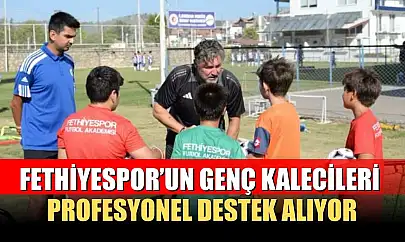 Fethiyespor'un genç kalecileri profesyonel destek alıyor