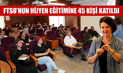 FTSO'nun hijyen eğitimine 45 kişi katıldı