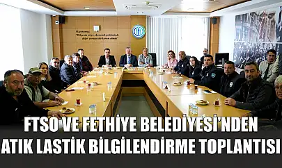 FTSO ve Fethiye Belediyesi'nden Atık Lastik Bilgilendirme Toplantısı