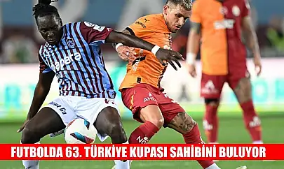 Futbolda 63. Türkiye Kupası sahibini buluyor