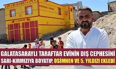 Galatasaraylı taraftar evinin dış cephesini sarı-kırmızıya boyatıp, Osimhen ve 5. yıldızı ekledi