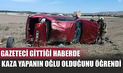 Gazeteci gittiği haberde, kaza yapanın oğlu olduğunu öğrendi