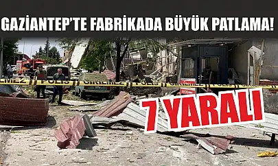 Gaziantep'te fabrikada büyük patlama! 7 yaralı
