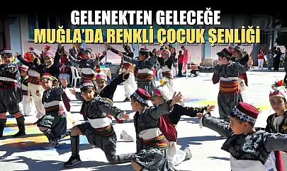 Gelenekten geleceğe Muğla'da renkli çocuk şenliği