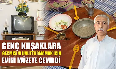 Genç kuşaklara geçmişini unutturmamak için evini müzeye çevirdi