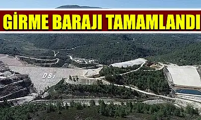 Girme Barajı Tamamlandı