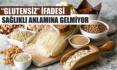 'Glutensiz' ifadesi, sağlıklı anlamına gelmiyor