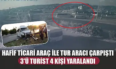 Hafif ticari araç ile tur aracı çarpıştı, 3'ü turist 4 kişi yaralandı