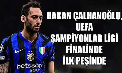 Hakan Çalhanoğlu, UEFA Şampiyonlar Ligi finalinde ilk peşinde