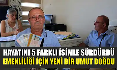 Hayatını 5 farklı isimle sürdürdü, emekliliği için yeni bir umut doğdu
