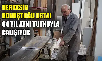 Herkesin konuştuğu usta! 64 yıl aynı tutkuyla çalışıyor