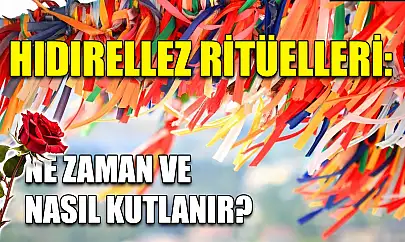 Hıdırellez ritüelleri: Ne zaman ve nasıl kutlanır?