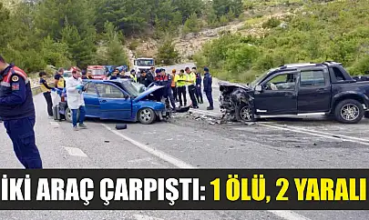 İki araç çarpıştı: 1 ölü, 2 yaralı