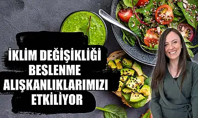 İklim değişikliği beslenme alışkanlıklarımızı etkiliyor